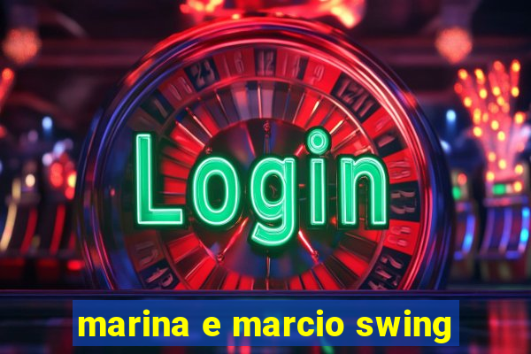 marina e marcio swing